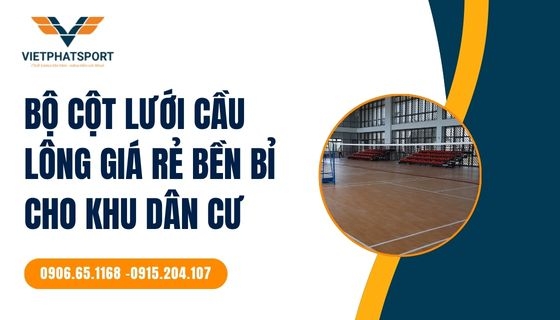 Bộ cột lưới cầu lông giá rẻ bền bỉ cho khu dân cư