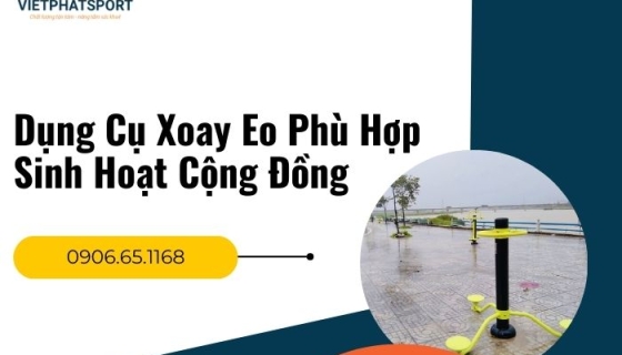 Dụng Cụ Xoay Eo Phù Hợp Sinh Hoạt Cộng Đồng