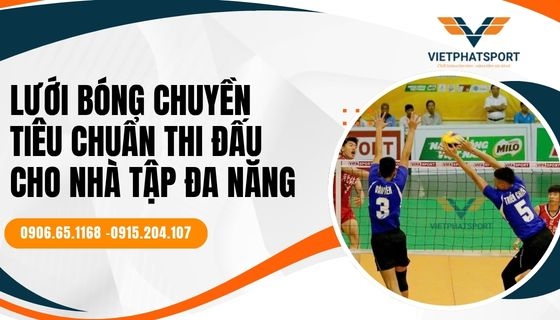 Lưới bóng chuyền tiêu chuẩn thi đấu cho nhà tập đa năng