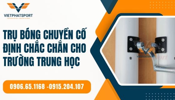 Trụ bóng chuyền cố định chắc chắn cho trường trung học