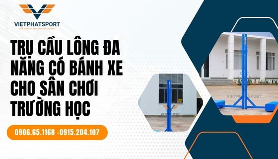 Trụ cầu lông đa năng có bánh xe cho sân chơi trường học
