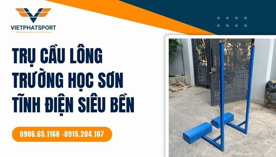 Trụ cầu lông trường học sơn tĩnh điện siêu bền