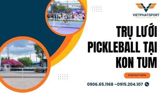 Trụ lưới Pickleball tại Kon Tum